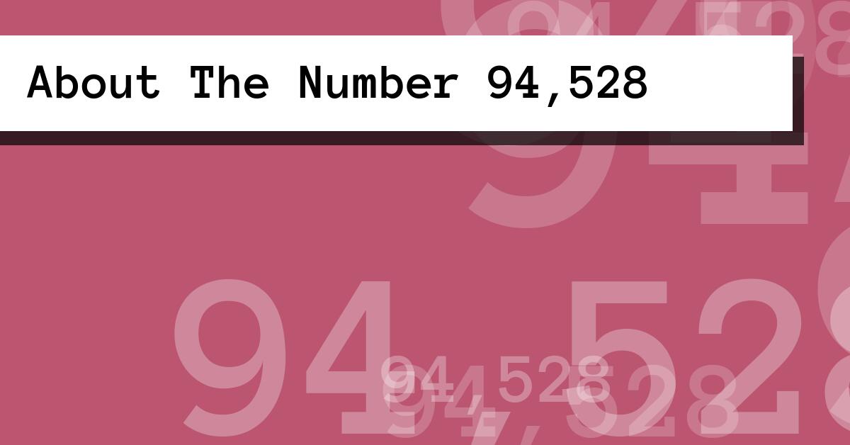 About The Number 94,528