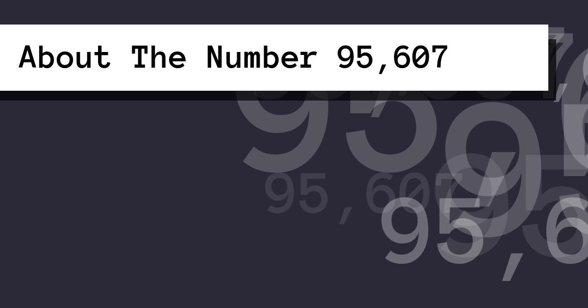 About The Number 95,607