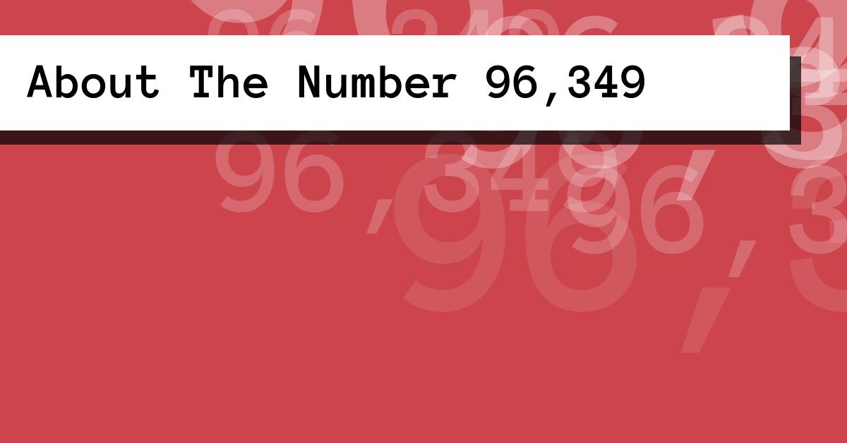 About The Number 96,349