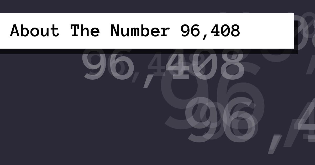 About The Number 96,408