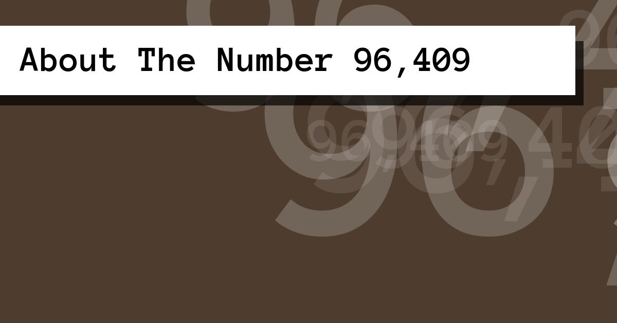 About The Number 96,409