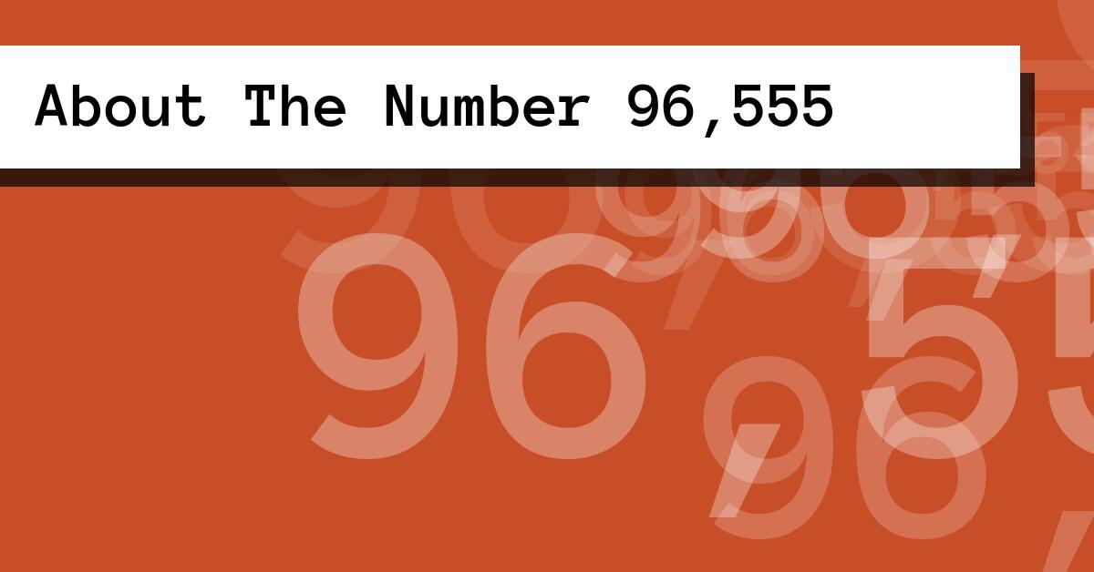 About The Number 96,555