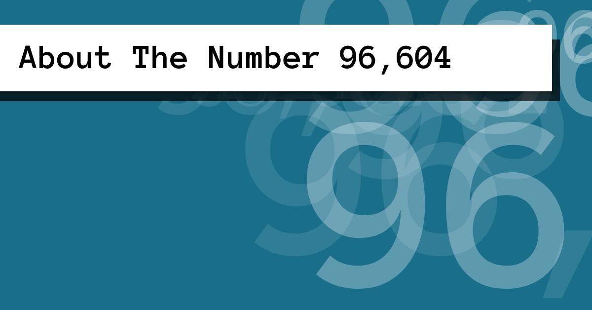 About The Number 96,604