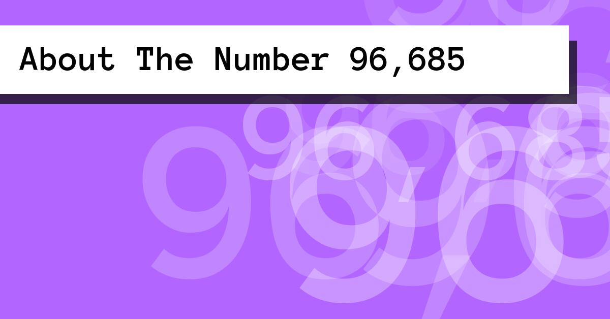 About The Number 96,685