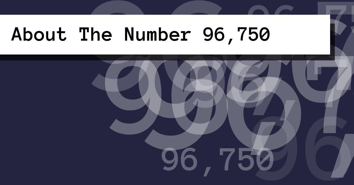 About The Number 96,750