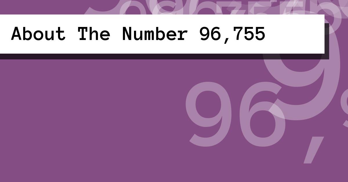 About The Number 96,755