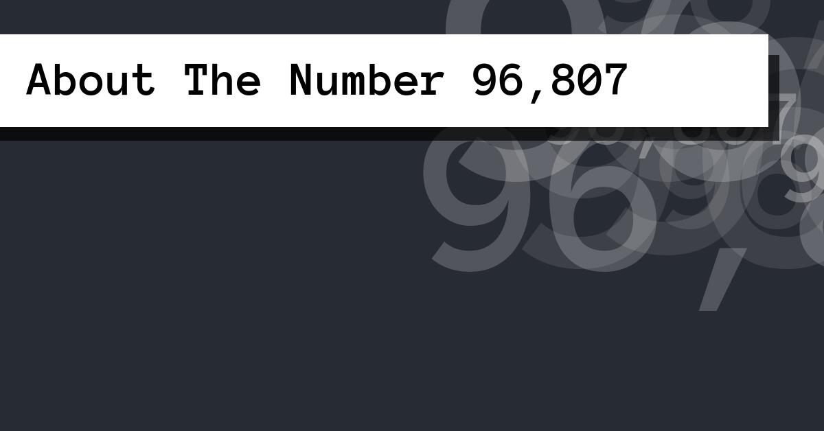 About The Number 96,807