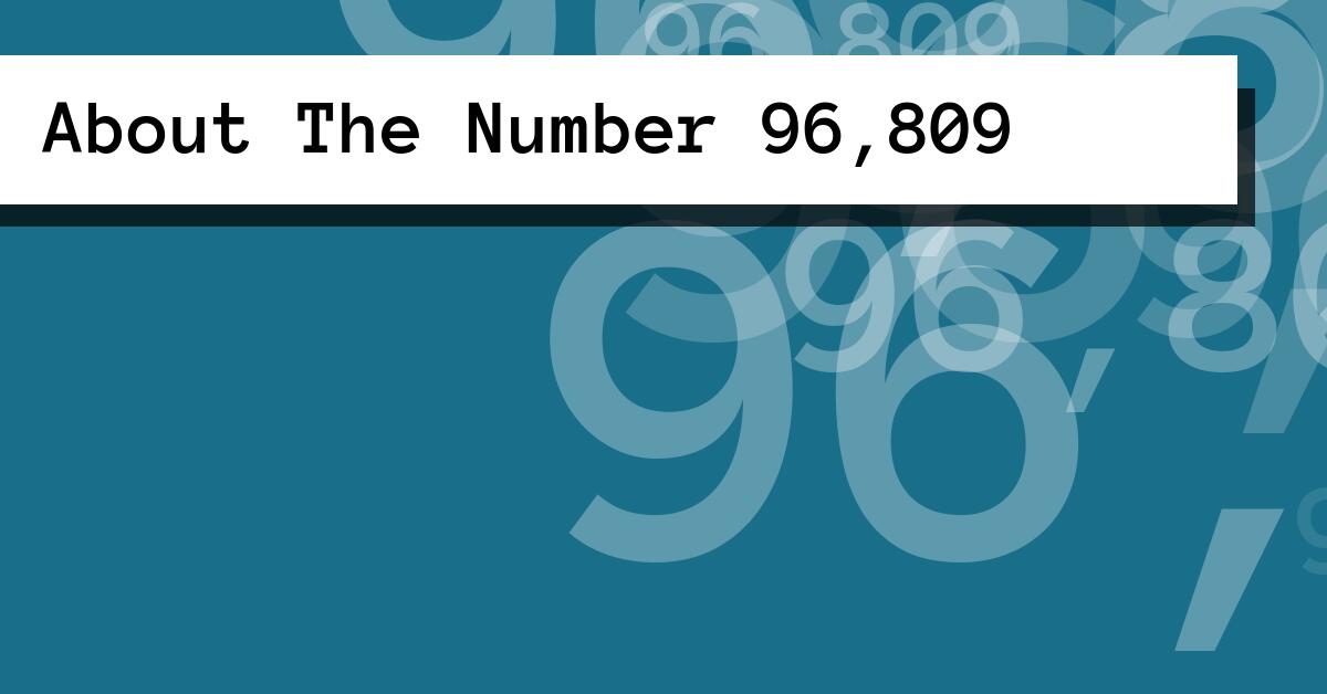 About The Number 96,809