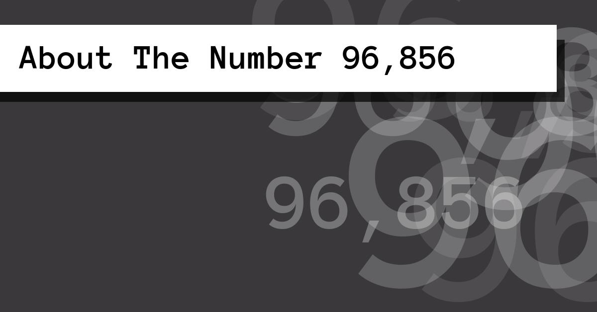 About The Number 96,856