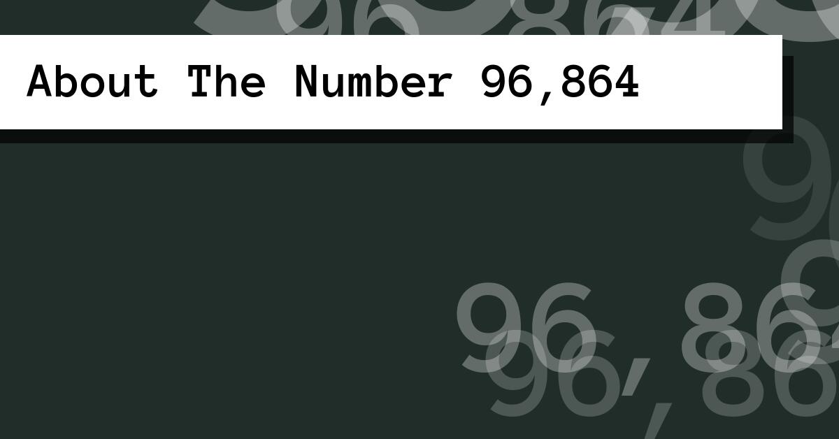 About The Number 96,864