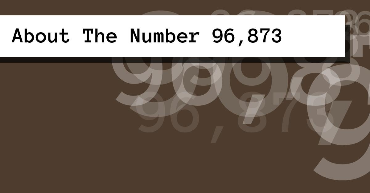 About The Number 96,873