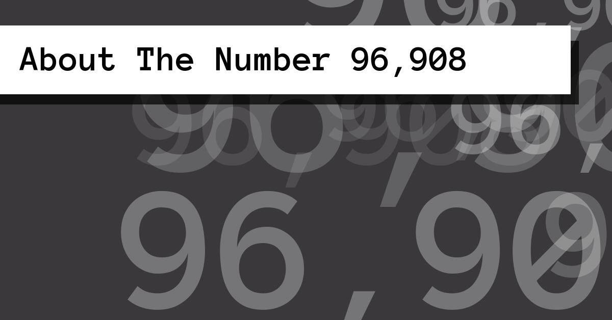 About The Number 96,908