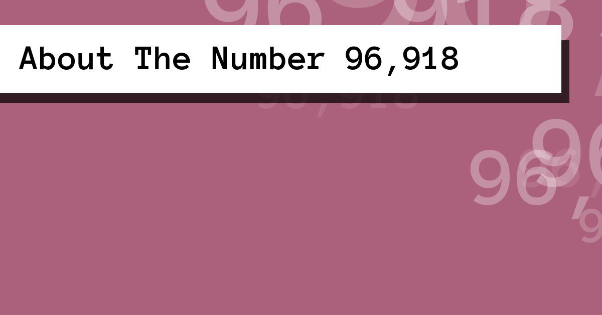 About The Number 96,918
