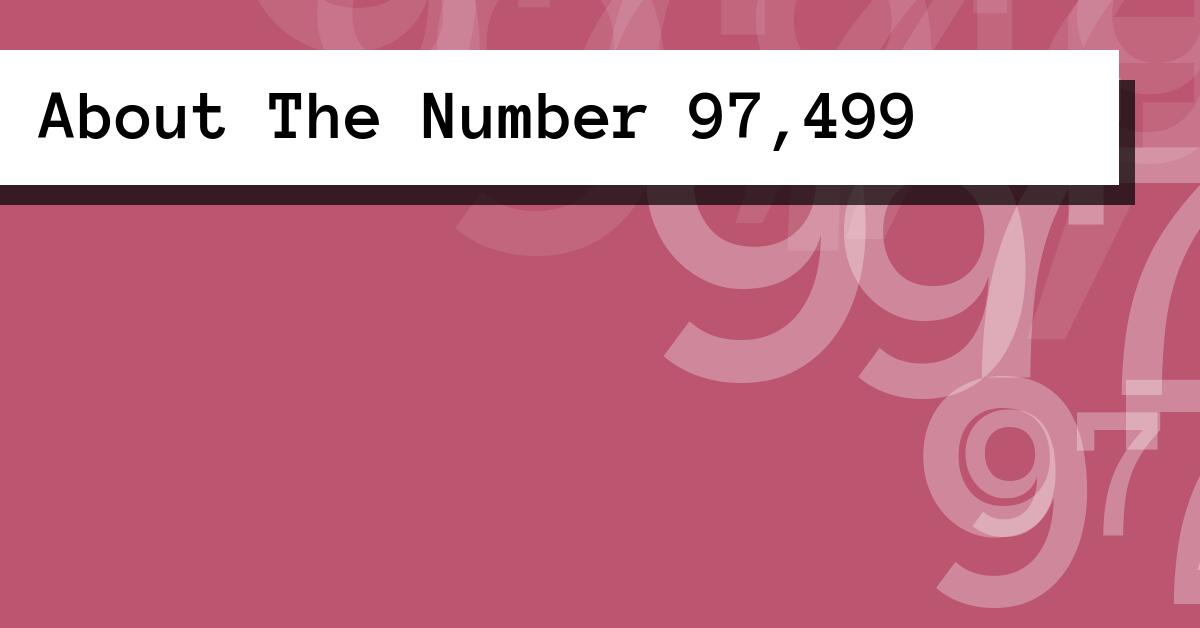 About The Number 97,499