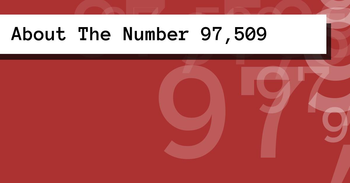 About The Number 97,509