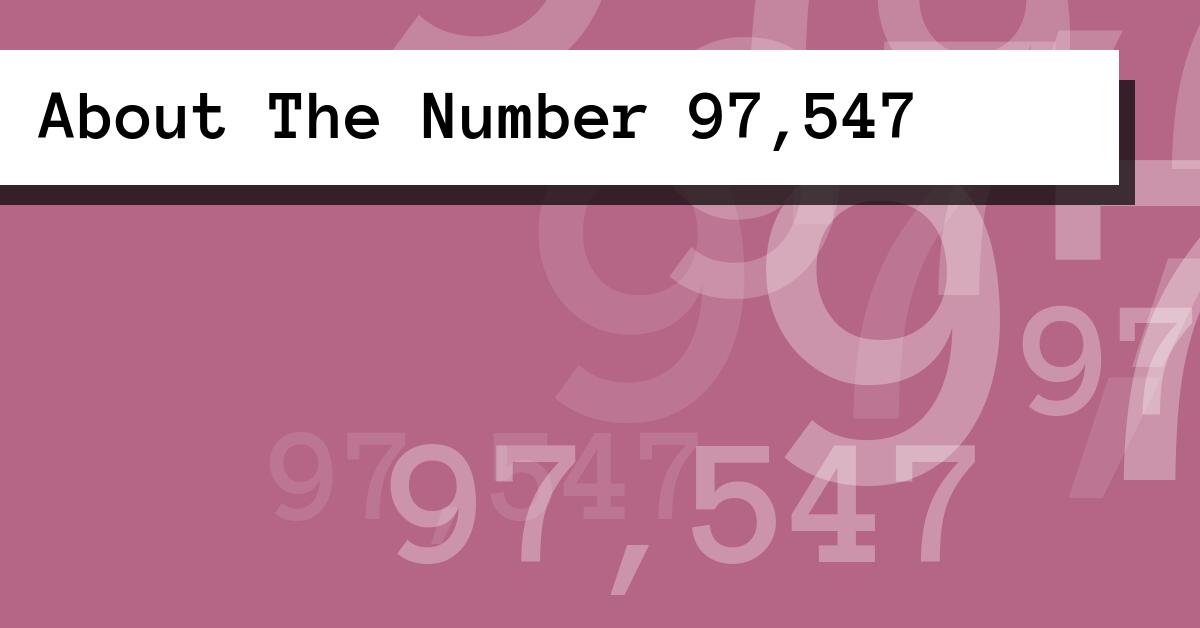 About The Number 97,547