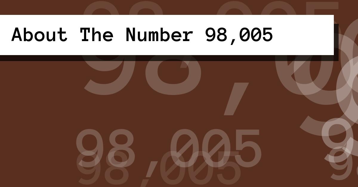 About The Number 98,005