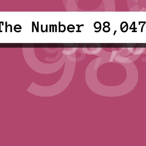 About The Number 98,047