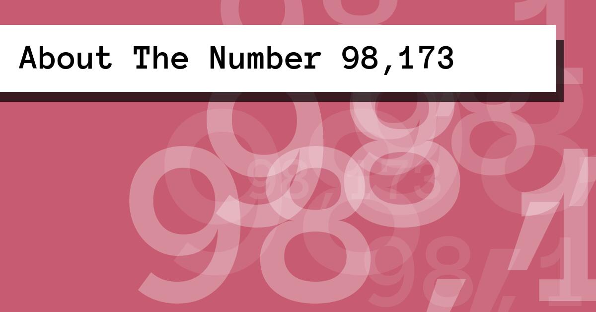 About The Number 98,173