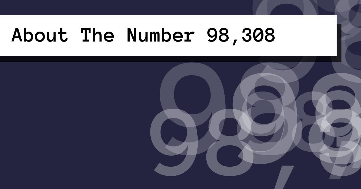 About The Number 98,308