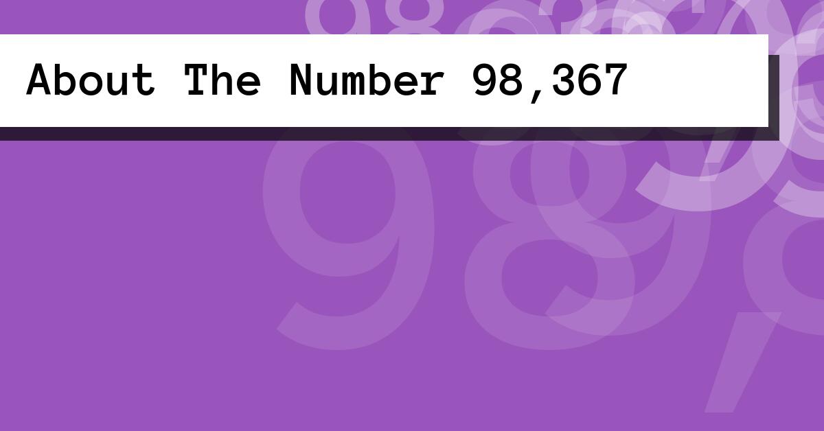 About The Number 98,367
