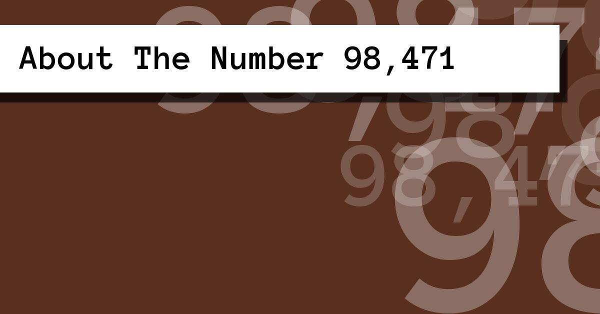About The Number 98,471