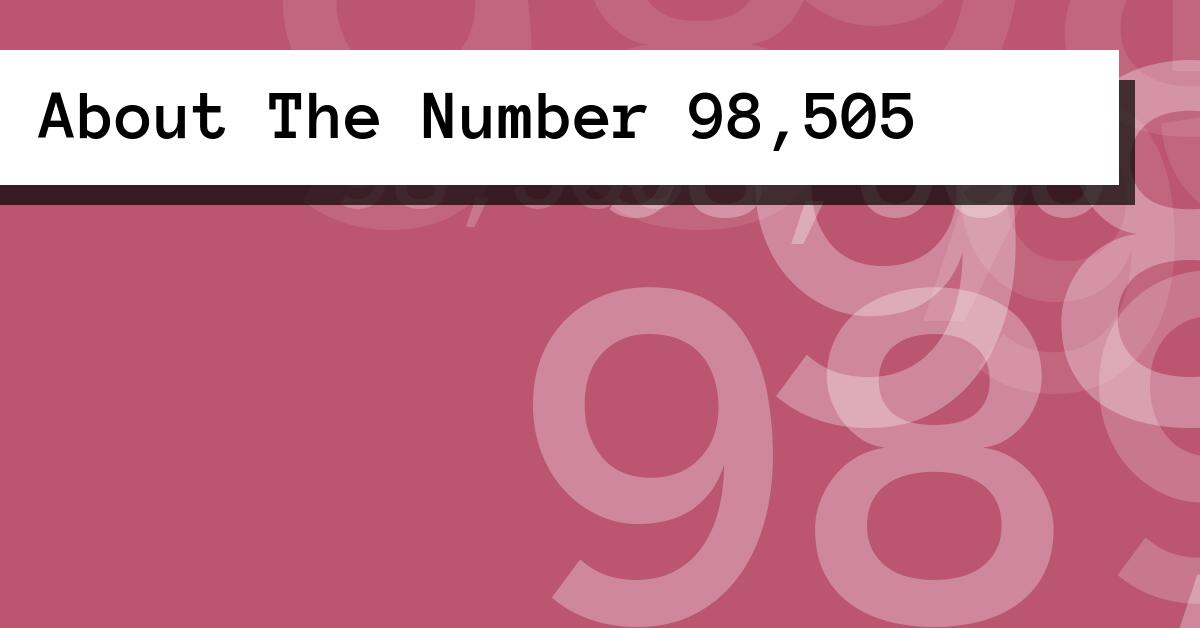 About The Number 98,505
