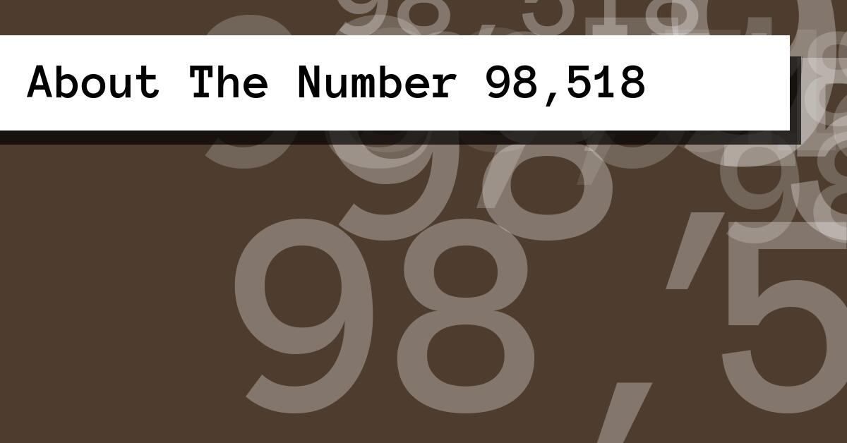About The Number 98,518