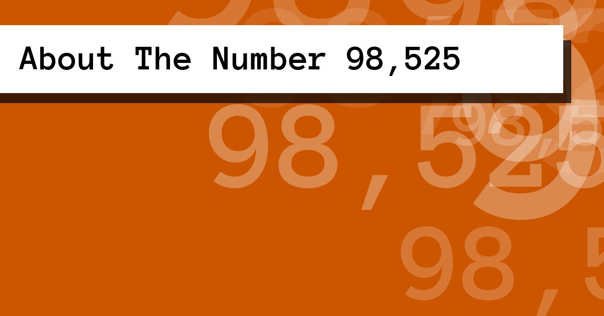 About The Number 98,525