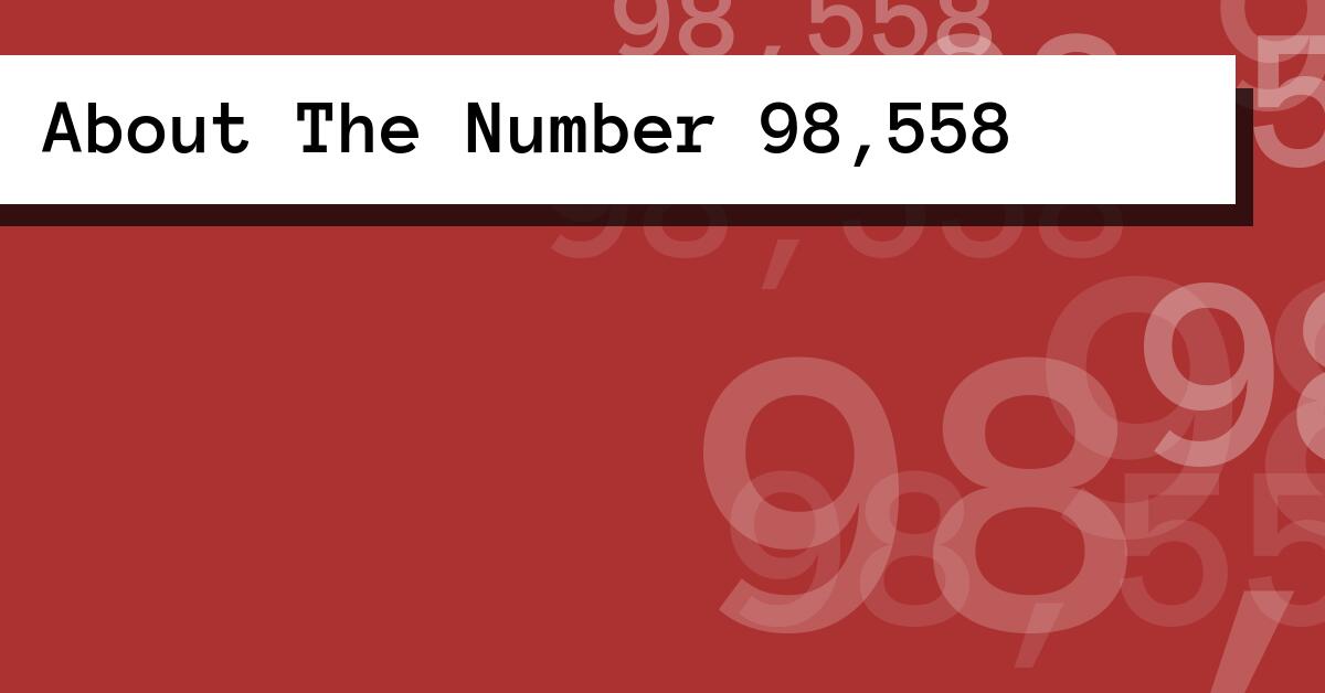 About The Number 98,558