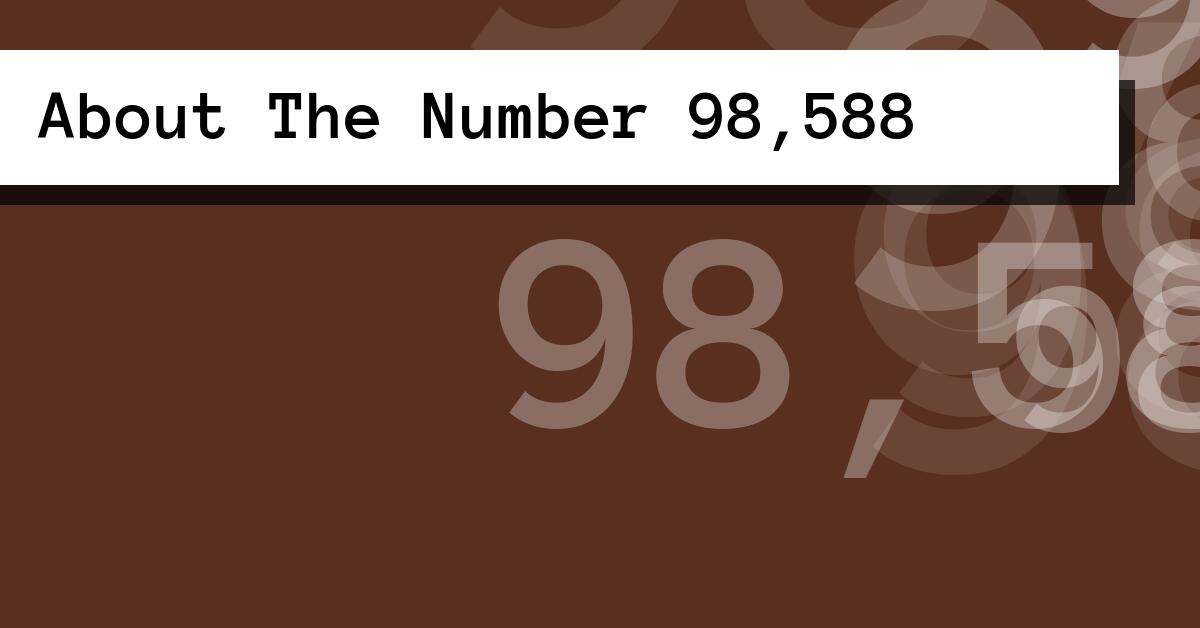 About The Number 98,588