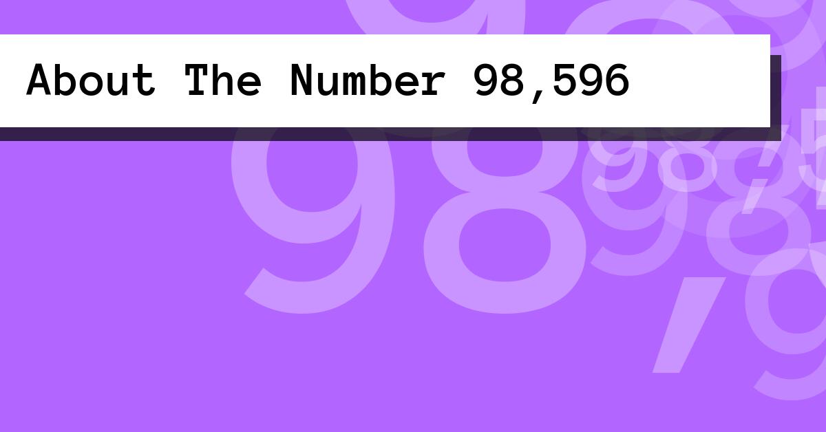 About The Number 98,596