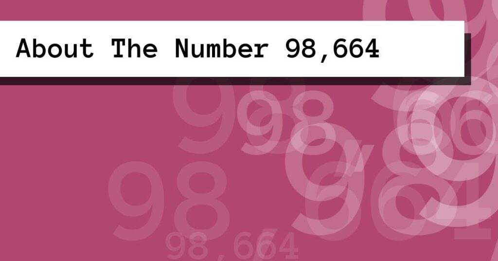 About The Number 98,664
