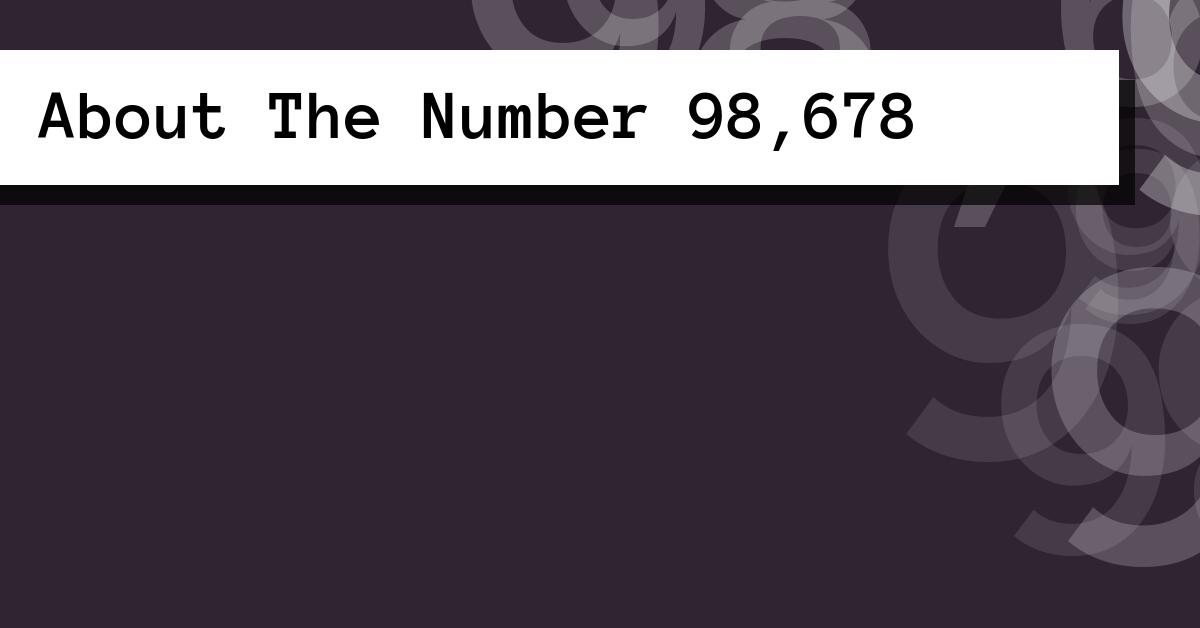 About The Number 98,678