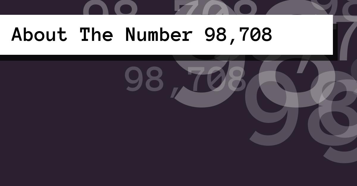 About The Number 98,708