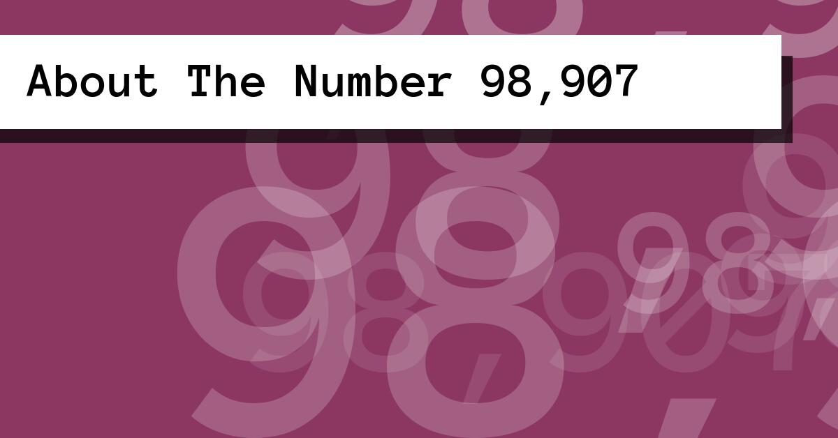 About The Number 98,907