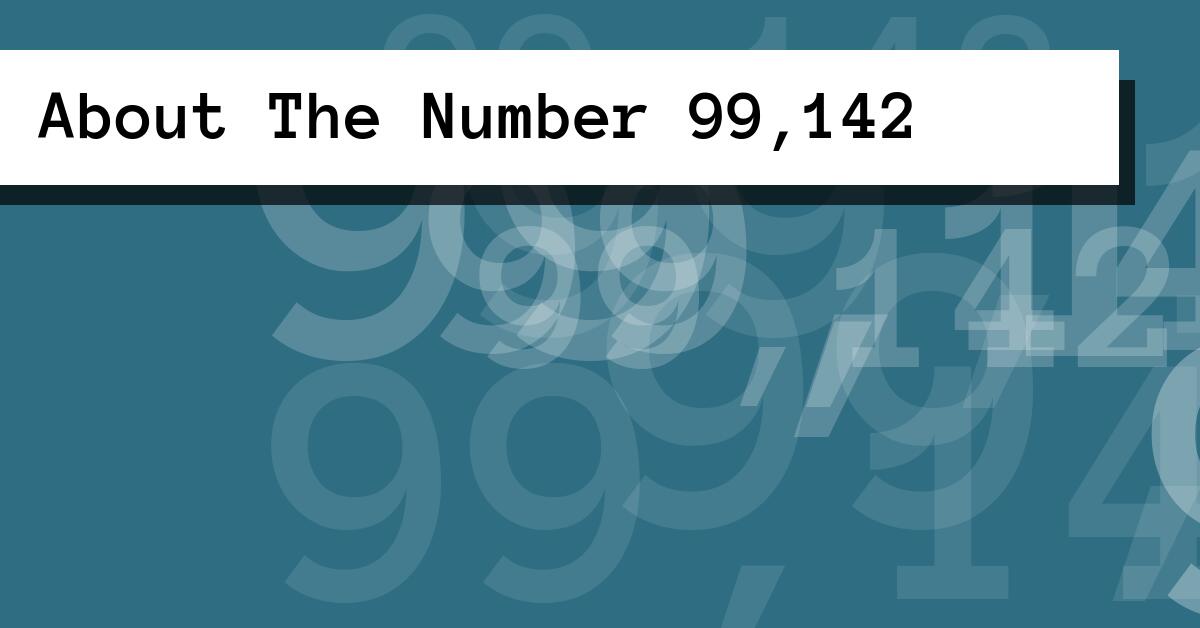 About The Number 99,142