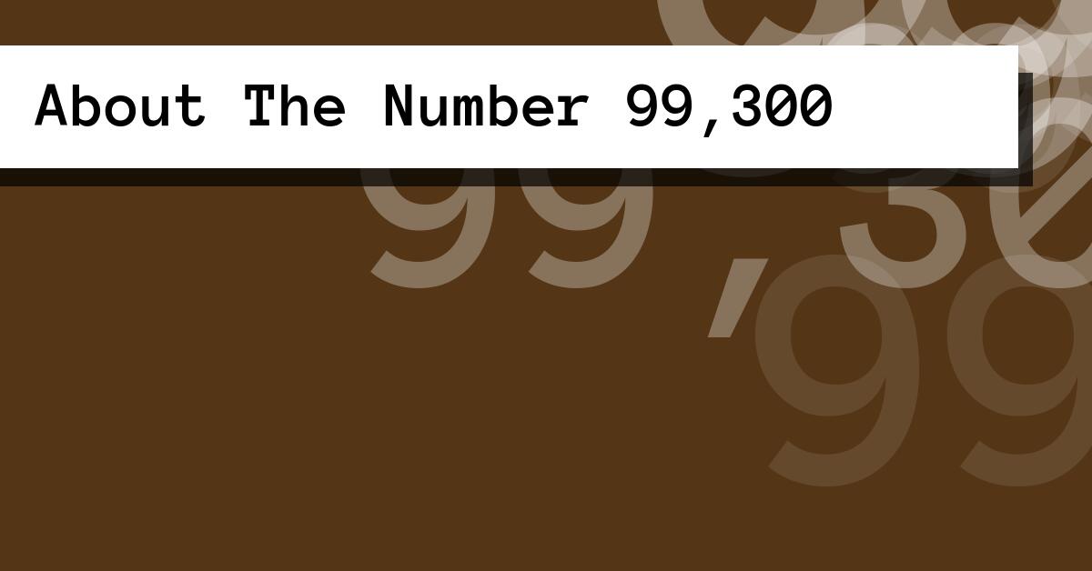About The Number 99,300