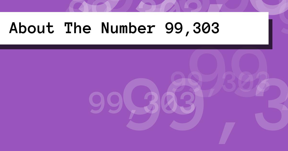 About The Number 99,303