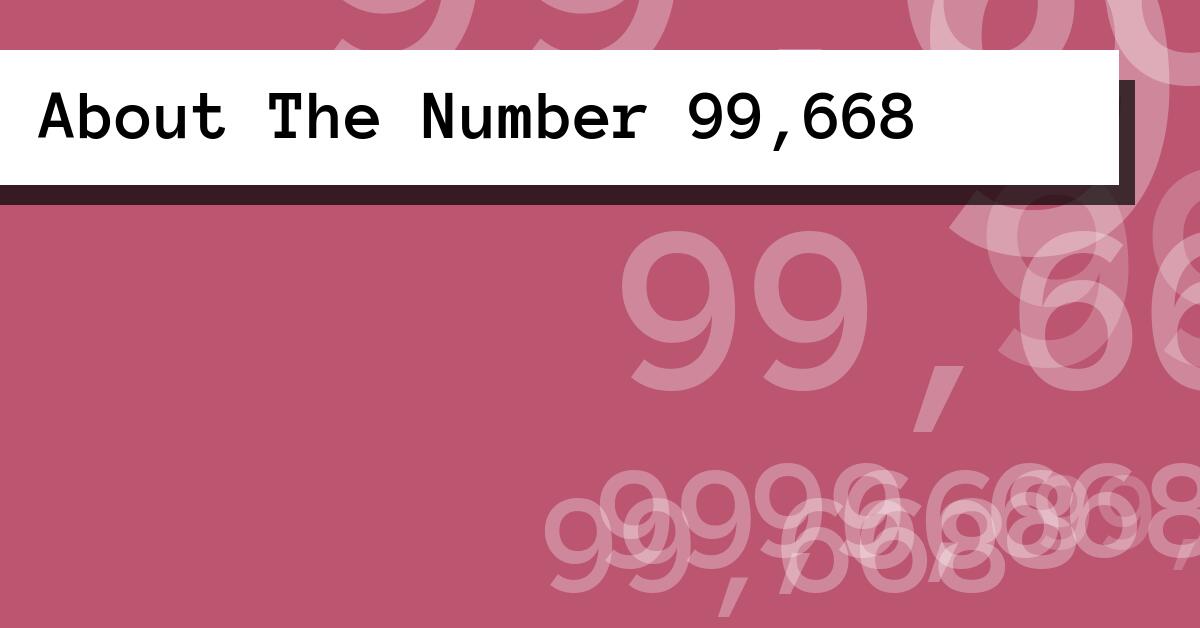 About The Number 99,668