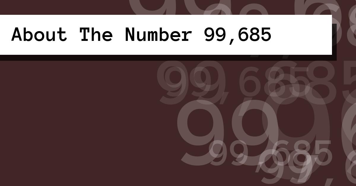About The Number 99,685